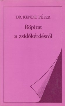 KENDE PÉTER - Röpirat a zsidókérdésről [antikvár]