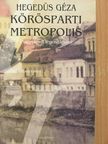 Hegedüs Géza - Körösparti metropolis [antikvár]