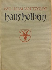 Wilhelm Waetzoldt - Hans Holbein der Jüngere [antikvár]