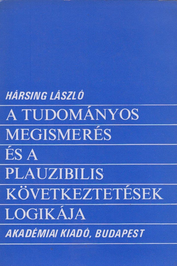 Hársing László - A tudományos megismerés és a plauzibilis következtetések logikája [antikvár]