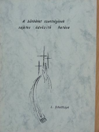 Leo Scheffczyk - A bűnbánat szentségének sajátos üdvözítő hatása [antikvár]