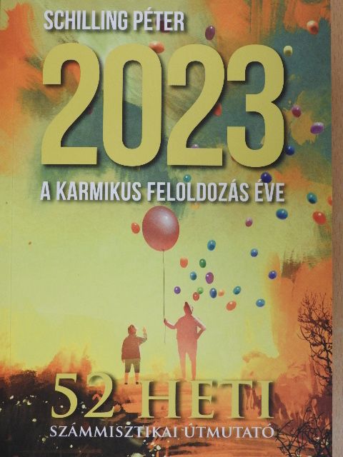 Schilling Péter - 2023 a karmikus feloldozás éve [antikvár]
