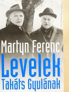 Martyn Ferenc - Levelek Takáts Gyulának [antikvár]