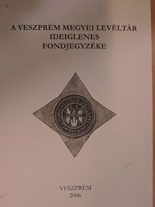 A Veszprém Megyei Levéltár ideiglenes fondjegyzéke [antikvár]