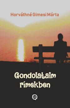 Horváthné Gimesi Márta - Gondolataim rímekben