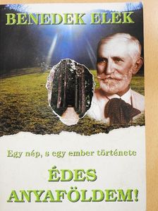 Benedek Elek - Édes anyaföldem! [antikvár]