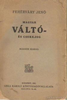 Fehérváry Jenő - Magyar váltó- és csekkjog [antikvár]