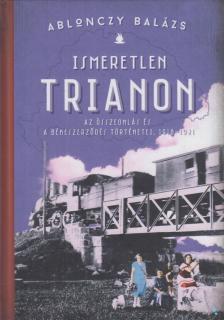 Ablonczy Balázs - Ismeretlen Trianon [antikvár]