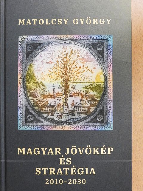 Matolcsy György - Magyar jövőkép és stratégia 2010-2030 [antikvár]