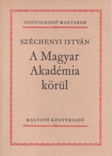 SZÉCHENYI ISTVÁN - A Magyar Akadémia körül [antikvár]