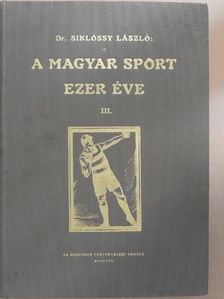 Dr. Siklóssy László - A magyar sport ezer éve III. (töredék) [antikvár]