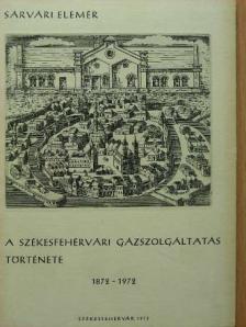 Sárvári Elemér - A Székesfehérvári gázszolgáltatás története [antikvár]
