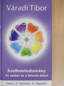 Váradi Tibor - Szellemtudomány - Az ember és a létezés titkai (dedikált példány) [antikvár]