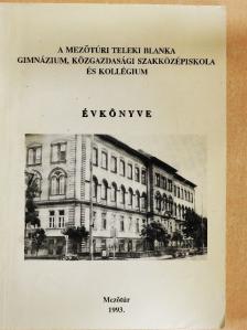 Juhász Sándorné - A mezőtúri Teleki Blanka Gimnázium, Közgazdasági Szakközépiskola és Kollégium évkönyve 1993. [antikvár]