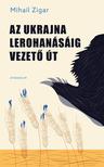 Mihail Zigar - Az Ukrajna lerohanásáig vezető út [szépséghibás]