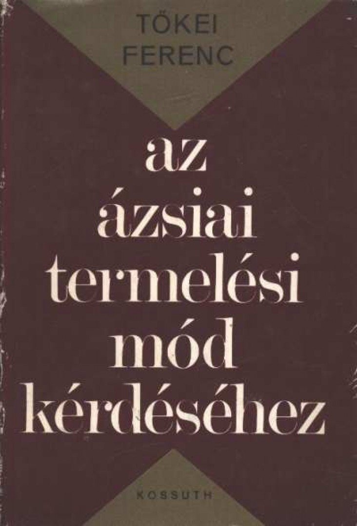 TŐKEI FERENC - Az ázsiai termelési mód kérdéséhez [antikvár]