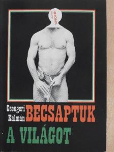 Csengeri Kálmán - Becsaptuk a világot [antikvár]