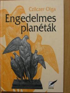 Czilczer Olga - Engedelmes planéták [antikvár]