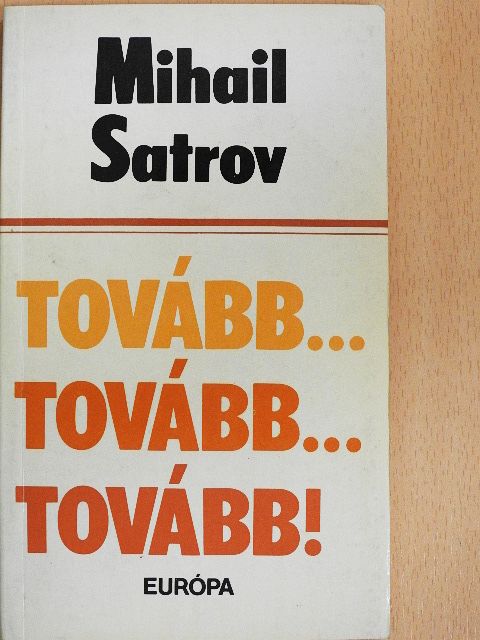 Mihail Satrov - Tovább... Tovább... Tovább! [antikvár]