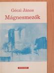 Géczi János - Mágnesmezők [antikvár]