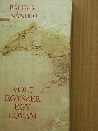 Pálfalvi Nándor - Volt egyszer egy lovam [antikvár]