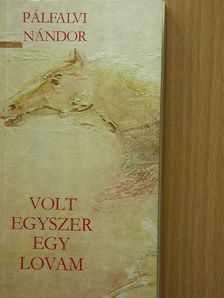 Pálfalvi Nándor - Volt egyszer egy lovam [antikvár]