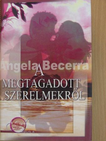 Ángela Becerra - A megtagadott szerelmekről [antikvár]