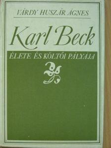 Várdy Huszár Ágnes - Karl Beck élete és költői pályája [antikvár]