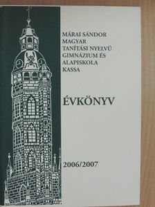Dr. Kis Sebestyén Tamás - Márai Sándor Magyar Tanítási Nyelvű Gimnázium és Alapiskola évkönyv 2006/2007 [antikvár]