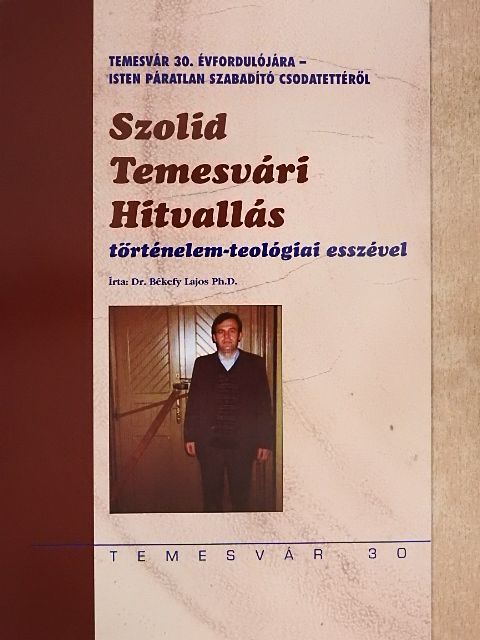 Dr. Békefy Lajos Ph.D. - Szolid Temesvári Hitvallás történelem-teológiai esszével [antikvár]