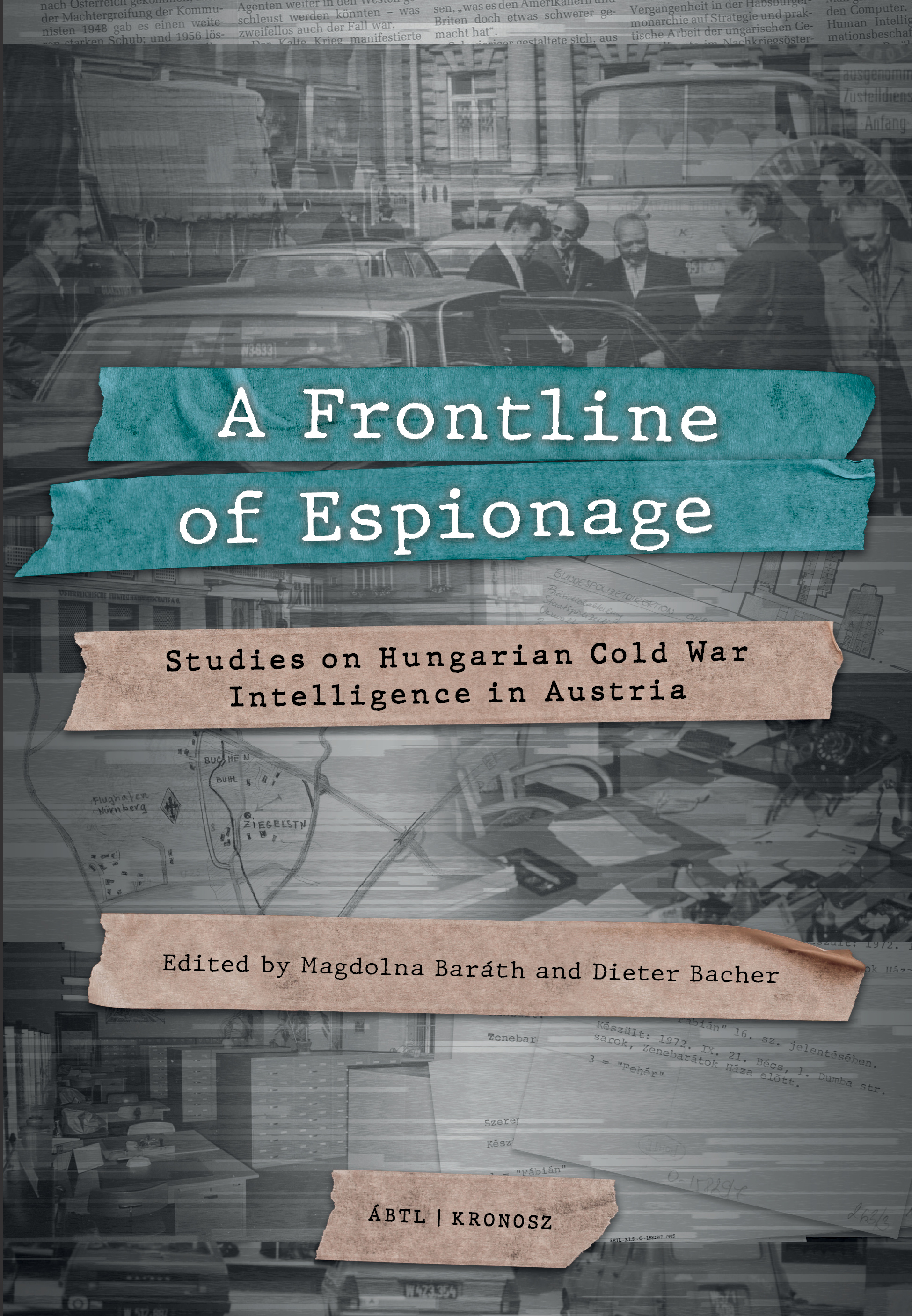 Baráth Magdolna - A Frontline of Espionage. Studies on Hungarian Cold War Intelligence in Austria [eKönyv: pdf]