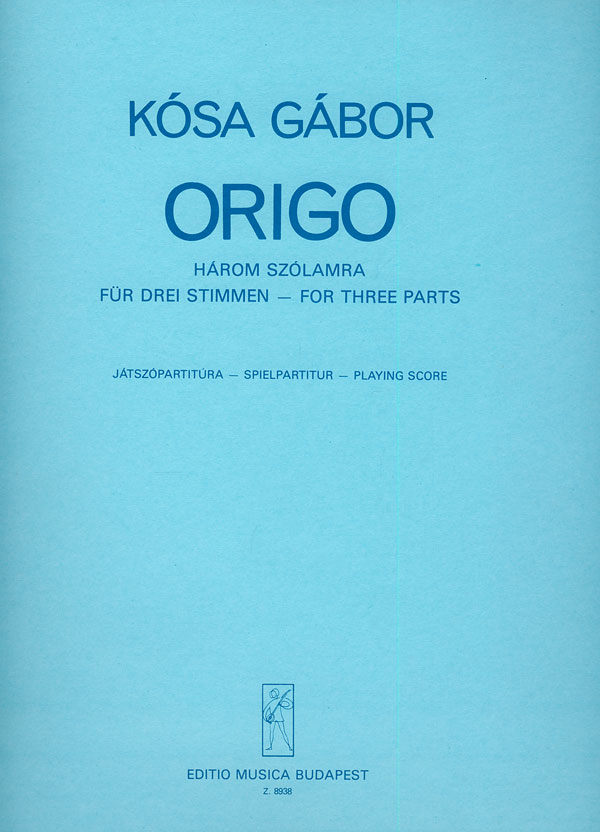 KÓSA GÁBOR - ORIGO HÁROM SZÓLAMRA,JÁTSZÓPARTITÚRA