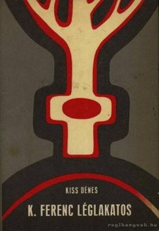 KISS DÉNES - K. Ferenc léglakatos [antikvár]