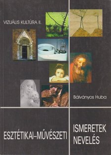 Bálványos Huba - Esztétikai-művészeti ismeretek, esztétikai-művészeti nevelés [antikvár]