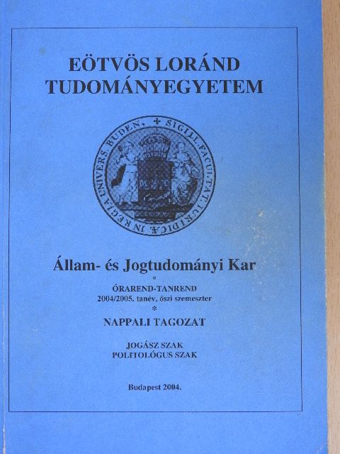 Eötvös Loránd Tudományegyetem Állam- és Jogtudományi Kar órarend-tanrend 2004/2005. ősz [antikvár]