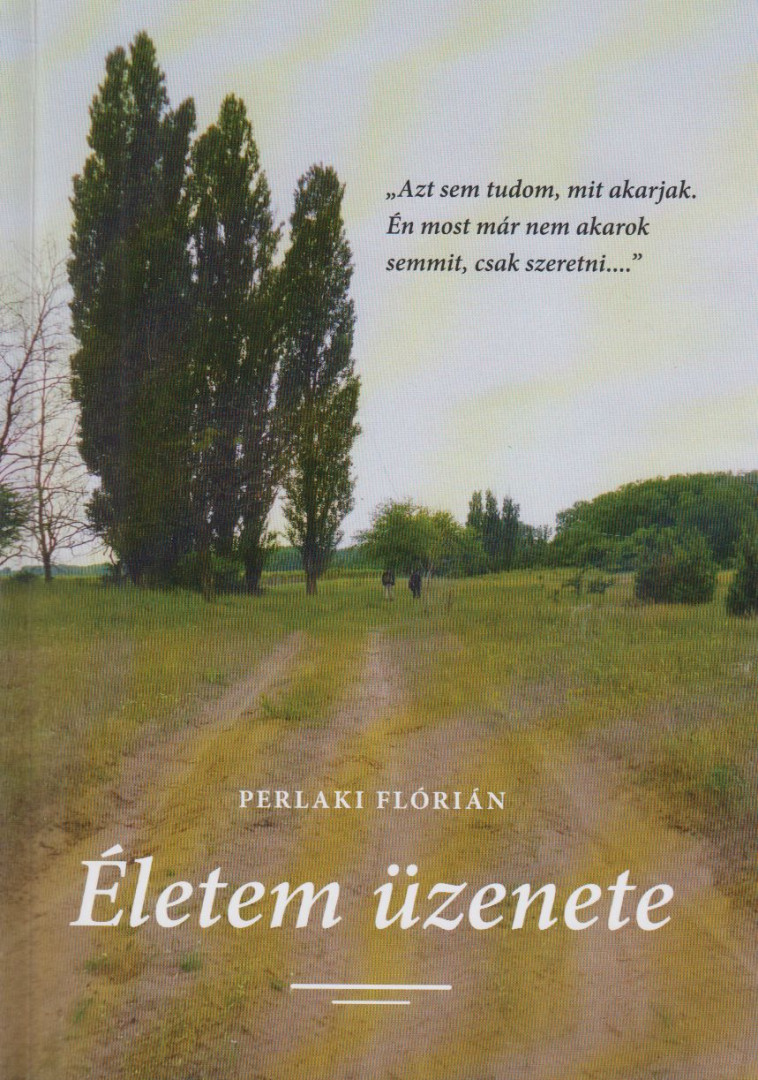 Perlaki Flórián - Életem üzenete [antikvár]