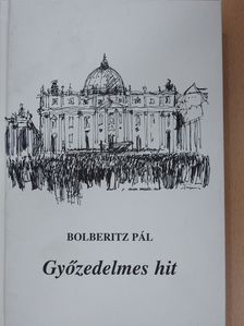 Bolberitz Pál - Győzedelmes hit (dedikált példány) [antikvár]