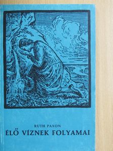 Ruth Paxon - Élő víznek folyamai [antikvár]