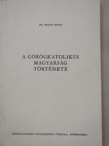 Dr. Pirigyi István - A görögkatolikus magyarság története [antikvár]