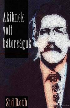 Roth, Sid - Akiknek volt bátorságuk [antikvár]