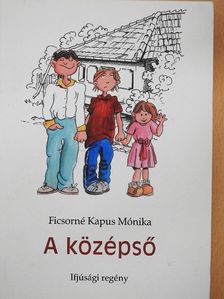 Ficsorné Kapus Mónika - A középső [antikvár]