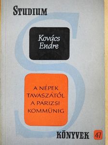 Kovács Endre - A népek tavaszától a Párizsi Kommünig [antikvár]