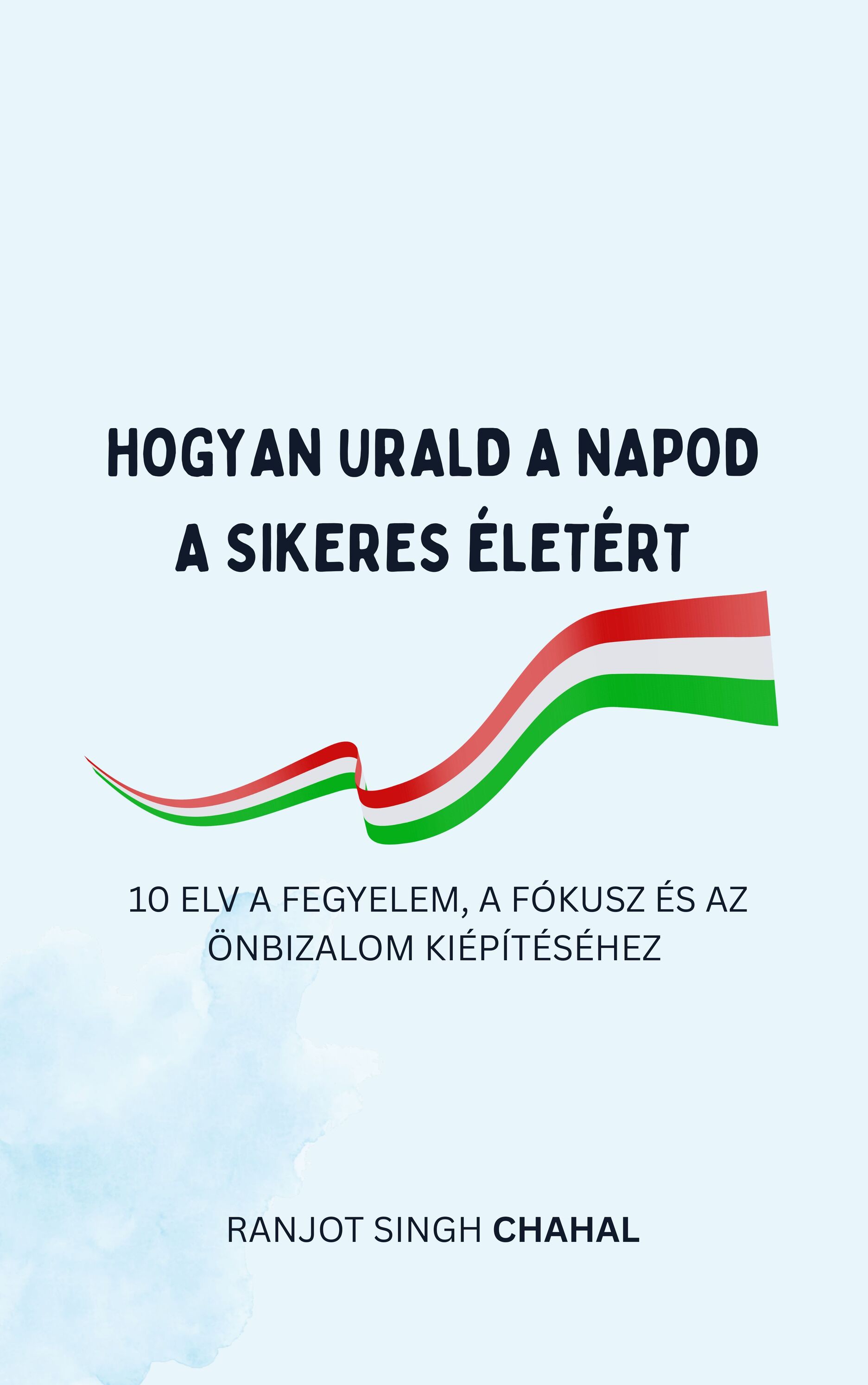 Singh Chahal Ranjot - Hogyan Urald a Napod a Sikeres életért [eKönyv: epub, mobi]
