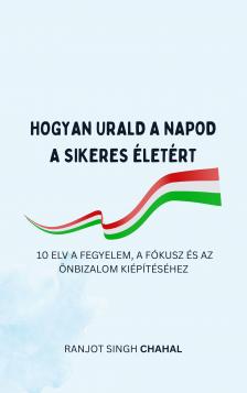 Singh Chahal Ranjot - Hogyan Urald a Napod a Sikeres életért [eKönyv: epub, mobi]