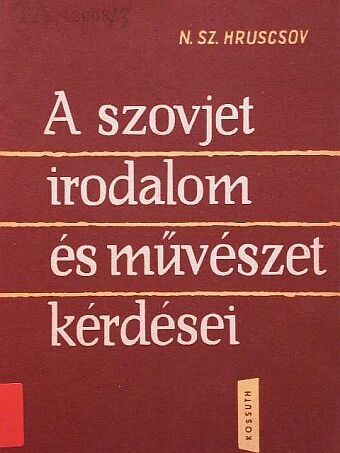 N. Sz. Hruscsov - A szovjet irodalom és művészet kérdései [antikvár]