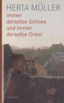 Herta Müller - Immer derselbe Schnee und immer derselbe Onkel [antikvár]