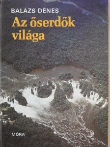 Balázs Dénes - Az őserdők világa [antikvár]