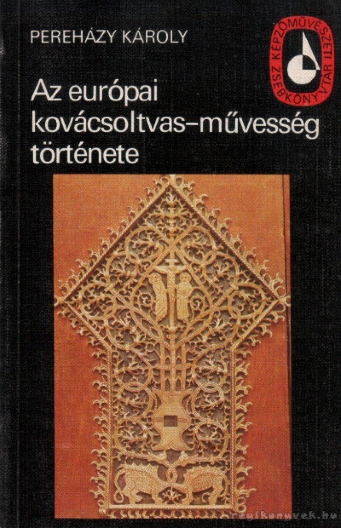 PEREHÁZY KÁROLY - Az európai kovácsoltvas-művesség története [antikvár]