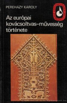 PEREHÁZY KÁROLY - Az európai kovácsoltvas-művesség története [antikvár]