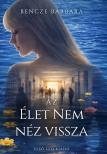 Bencze Barbara - Az élet nem néz vissza